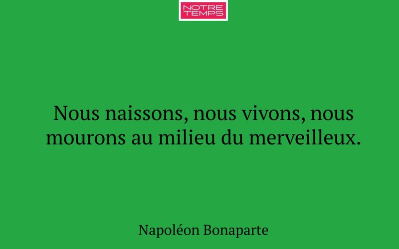 Nous naissons, nous vivons, nous mourons au milieu du merveilleux.