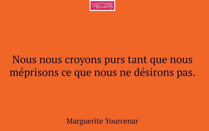 Nous nous croyons purs tant que nous méprisons ce que nous ne désirons pas.