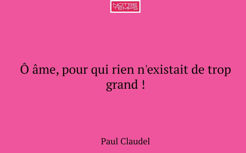 Ô âme, pour qui rien n'existait de trop grand !
