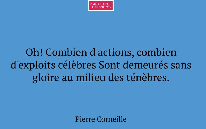 Oh! Combien d'actions, combien d'exploits célèbres Sont demeurés sans gloire au milieu des ténèbres.