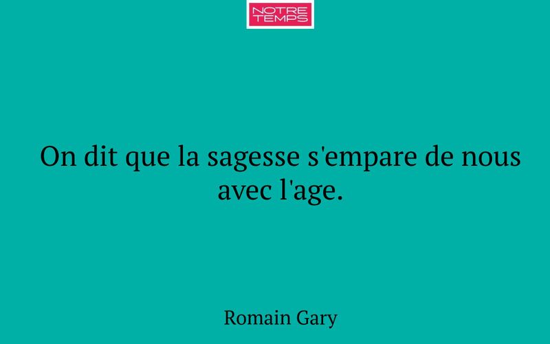 On dit que la sagesse s'empare de nous avec l'age.