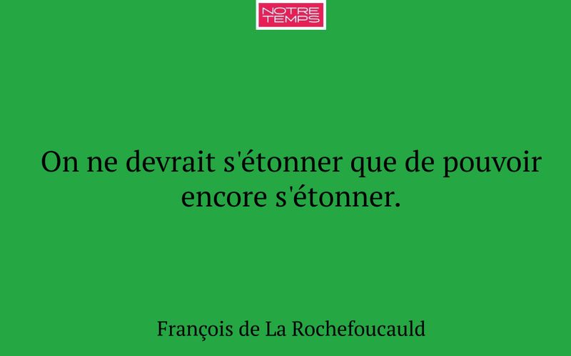 On ne devrait s'étonner que de pouvoir encore s'étonner.