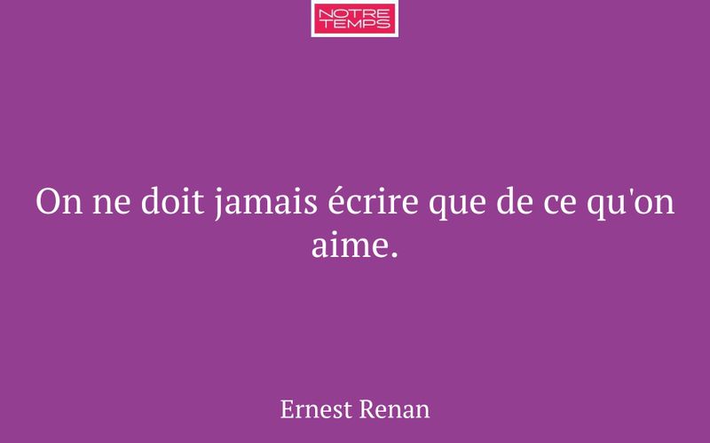 On ne doit jamais écrire que de ce qu'on aime.