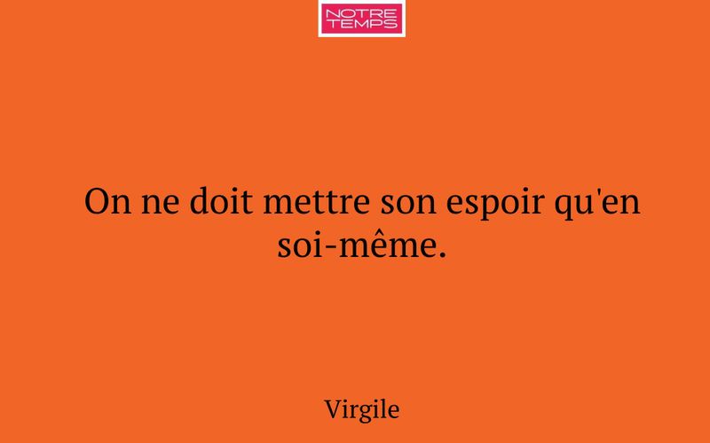 On ne doit mettre son espoir qu'en soi-même.