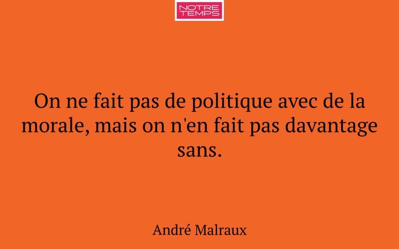 On ne fait pas de politique avec de la morale, mais on n'en fait pas davantage sans.