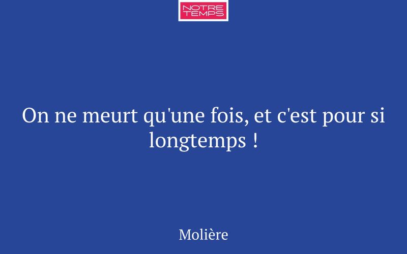 On ne meurt qu'une fois, et c'est pour si longtemps !