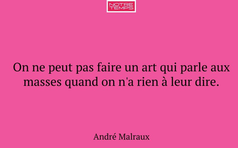 On ne peut pas faire un art qui parle aux masses quand on n'a rien à leur dire.