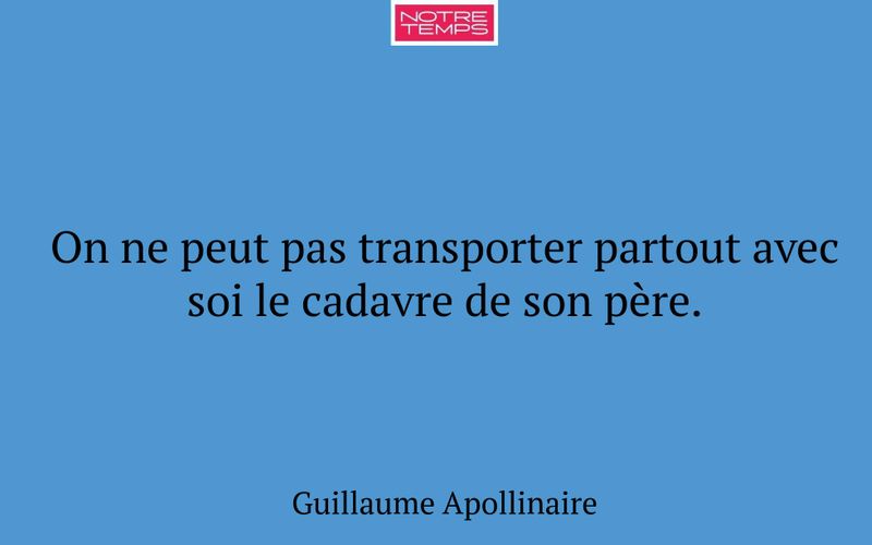 On ne peut pas transporter partout avec soi le cadavre de son père.