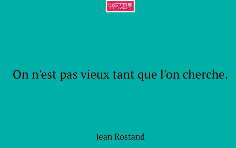 On n'est pas vieux tant que l'on cherche.