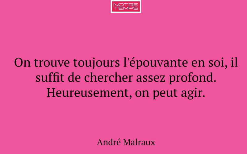 On trouve toujours l'épouvante en soi, il suffit de chercher assez profond. Heureusement, on peut agir.
