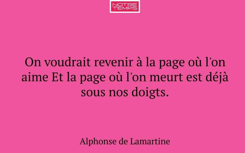 On voudrait revenir à la page où l'on aime Et la page où l'on meurt est déjà sous nos doigts.