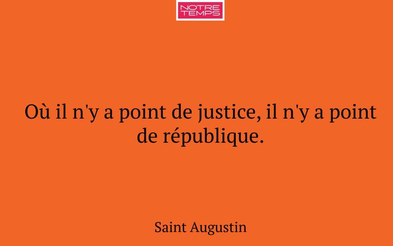 Où il n'y a point de justice, il n'y a point de république.