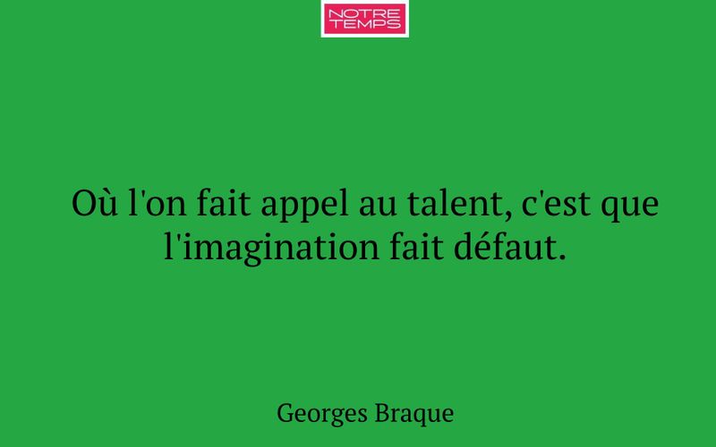 Où l'on fait appel au talent, c'est que l'imagination fait défaut.