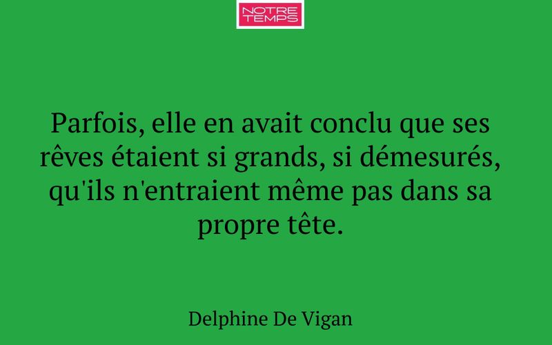 Parfois, elle en avait conclu que ses rêves étaient si grands, si démesurés, qu'ils n'entraient même pas dans sa propre tête.