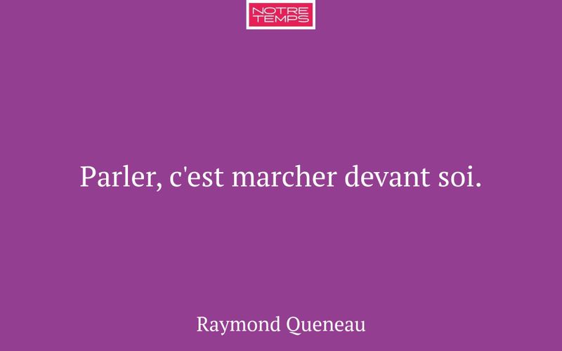 Parler, c'est marcher devant soi.