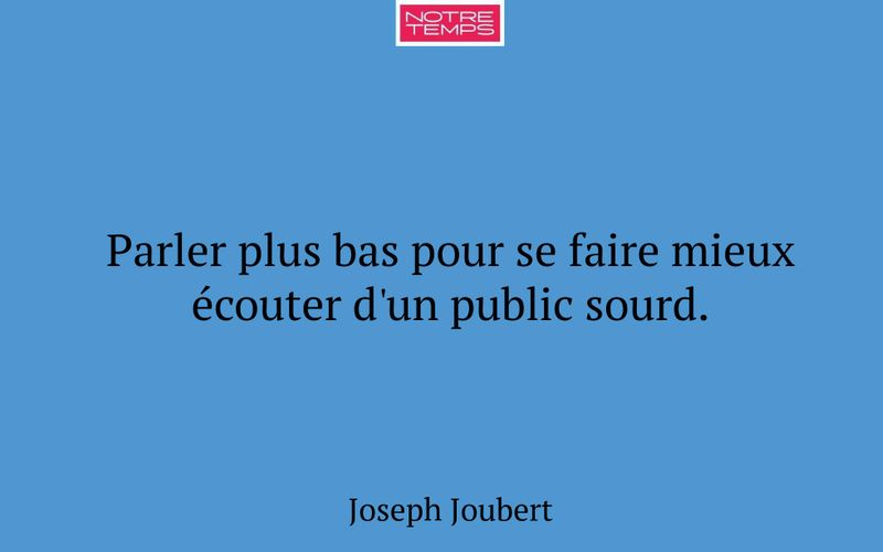 Parler plus bas pour se faire mieux écouter d'un public sourd.