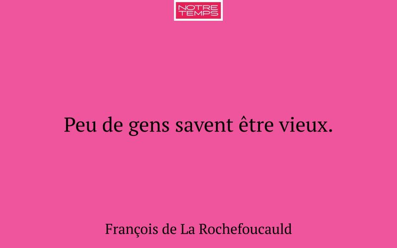 Peu de gens savent être vieux.