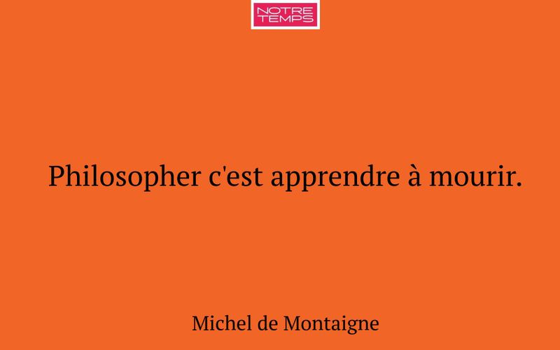 Philosopher c'est apprendre à mourir.