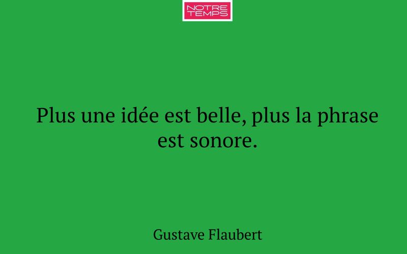 Plus une idée est belle, plus la phrase est sonore.