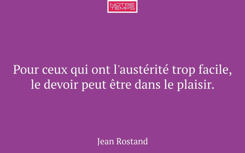 Pour ceux qui ont l'austérité trop facile, le devoir peut être dans le plaisir.