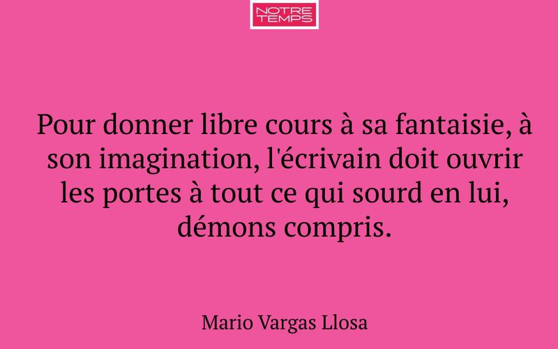 Pour donner libre cours à sa fantaisie, à son imagination, l'écrivain doit ouvrir les portes à tout ce qui sourd en lui, démons compris.