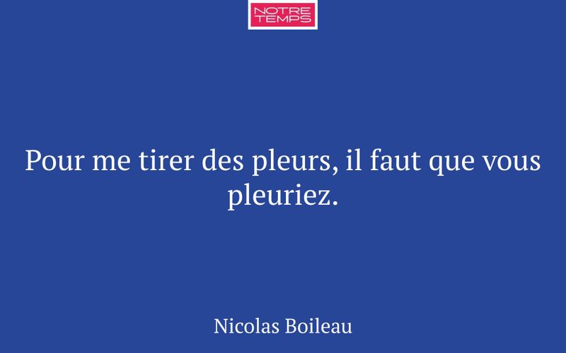 Pour me tirer des pleurs, il faut que vous pleuriez.