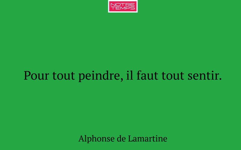 Pour tout peindre, il faut tout sentir.