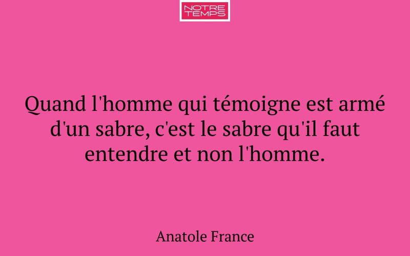 Quand l'homme qui témoigne est armé d'un sabre, c'est le sabre qu'il faut entendre et non l'homme.