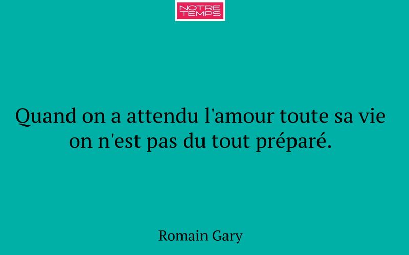 Quand on a attendu l'amour toute sa vie on n'est pas du tout préparé.
