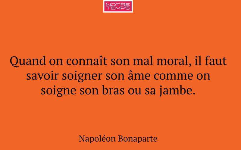 Quand on connaît son mal moral, il faut savoir soigner son âme comme on soigne son bras ou sa jambe.