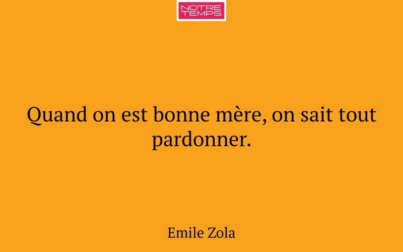 Quand on est bonne mère, on sait tout pardonner.