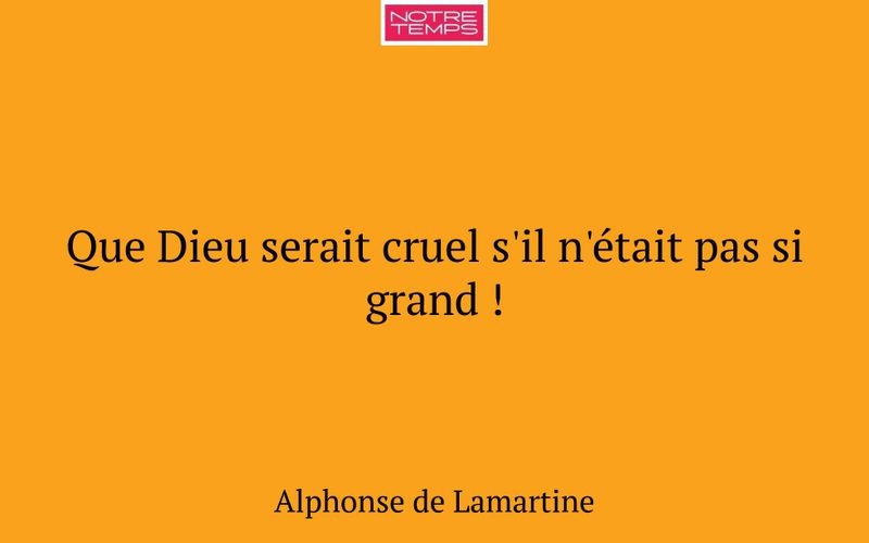 Que Dieu serait cruel s'il n'était pas si grand !