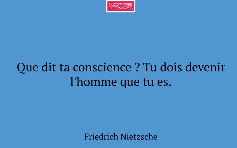 Que dit ta conscience ? Tu dois devenir l'homme que tu es.