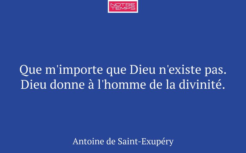Que m'importe que Dieu n'existe pas. Dieu donne à l'homme de la divinité.
