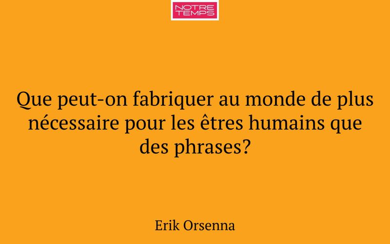 Que peut-on fabriquer au monde de plus nécessaire pour les êtres humains que des phrases?