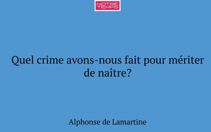 Quel crime avons-nous fait pour mériter de naître?