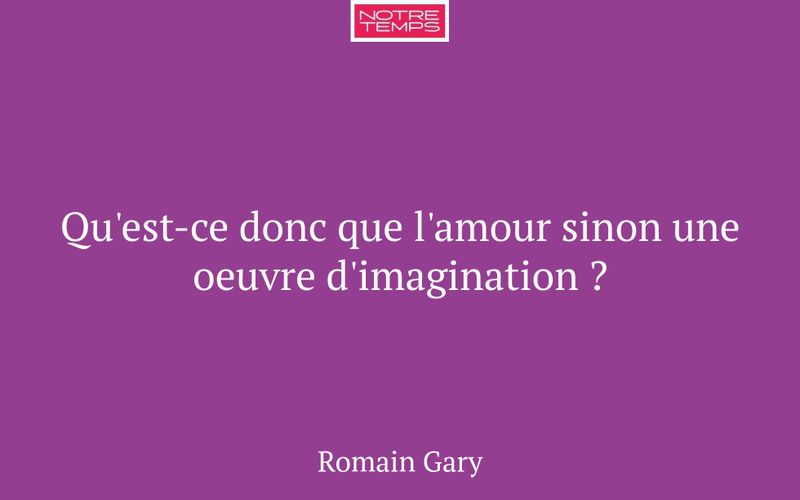 Qu'est-ce donc que l'amour sinon une oeuvre d'imagination ?