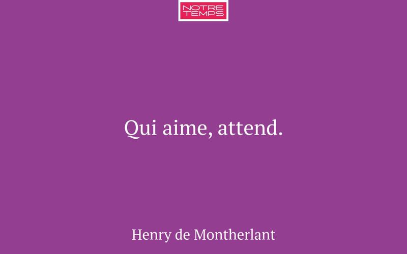 Qui aime, attend.