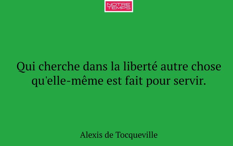 Qui cherche dans la liberté autre chose qu'elle-même est fait pour servir.