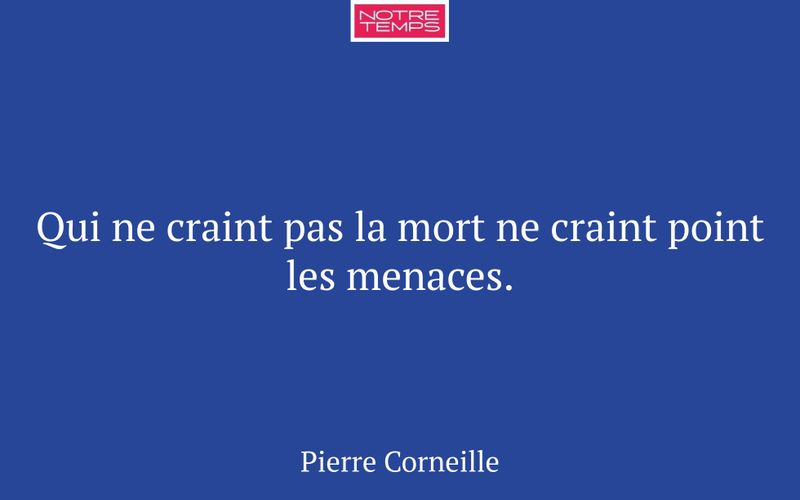Qui ne craint pas la mort ne craint point les menaces.