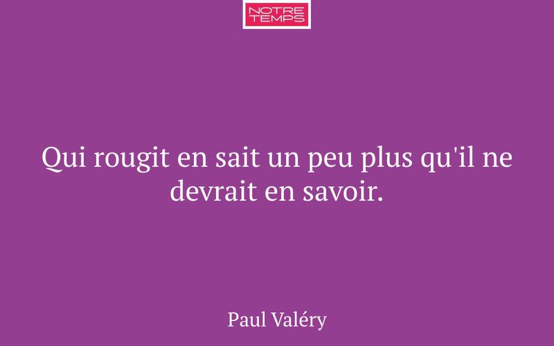 Qui rougit en sait un peu plus qu'il ne devrait en savoir.