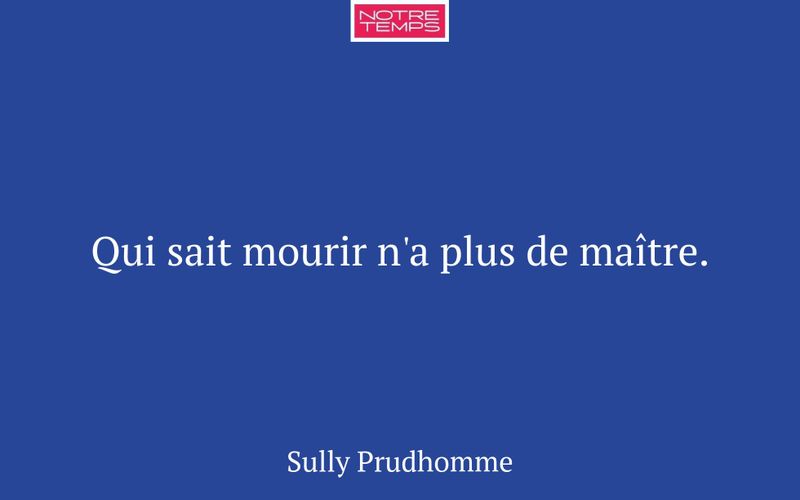 Qui sait mourir n'a plus de maître.