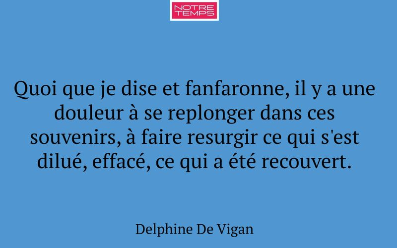 Quoi que je dise et fanfaronne, il y a une douleur à se replonger dans ces souvenirs, à faire resurgir ce qui s'est dilué, effacé, ce qui a été recouvert.