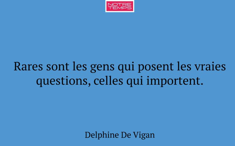 Rares sont les gens qui posent les vraies questions, celles qui importent.