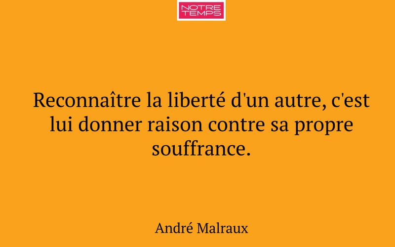 Reconnaître la liberté d'un autre, c'est lui donner raison contre sa propre souffrance.