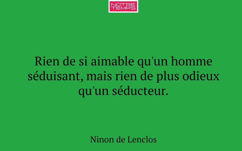 Rien de si aimable qu'un homme séduisant, mais rien de plus odieux qu'un séducteur.