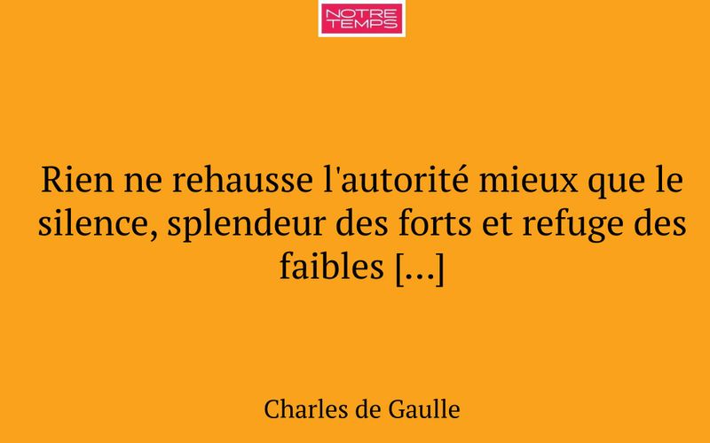 Rien ne rehausse l'autorité mieux que le silence, splendeur des forts et refuge des faibles […]