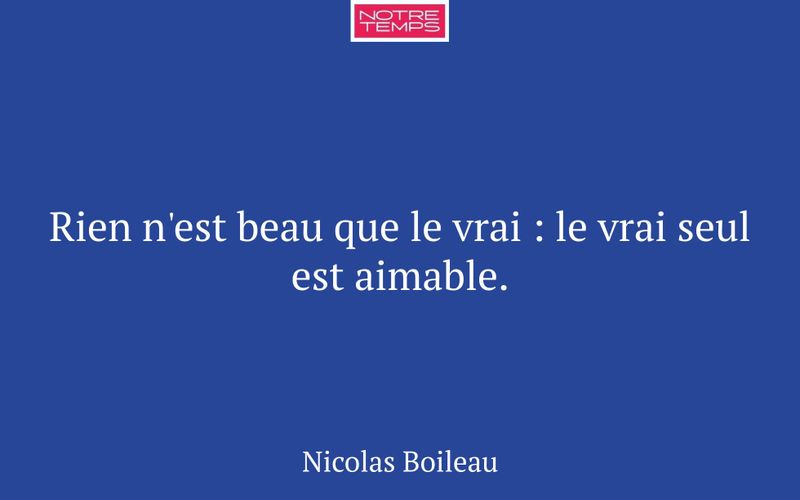 Rien n'est beau que le vrai : le vrai seul est aimable.