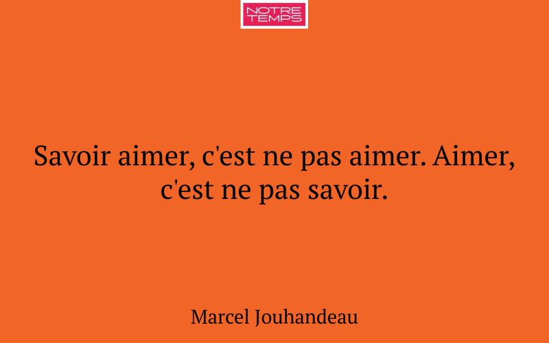 Savoir aimer, c'est ne pas aimer. Aimer, c'est ne pas savoir.