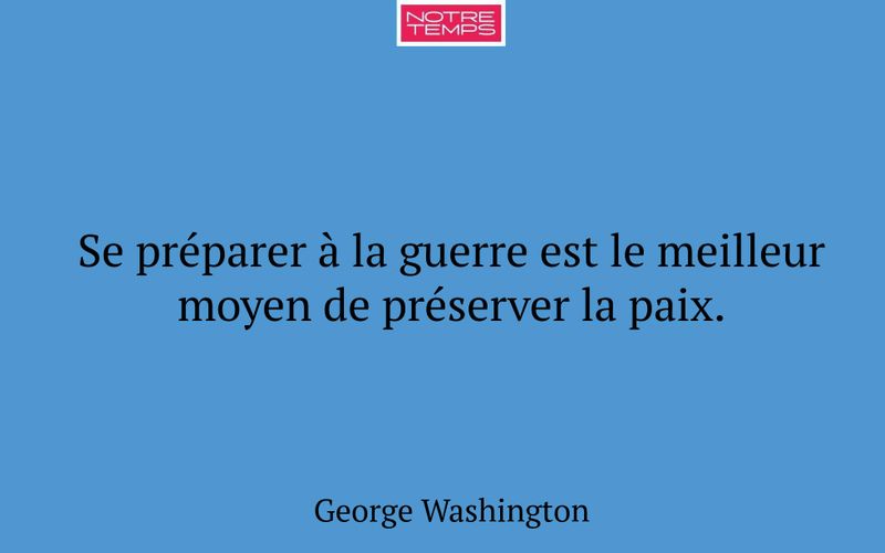 Se préparer à la guerre est le meilleur moyen de préserver la paix.
